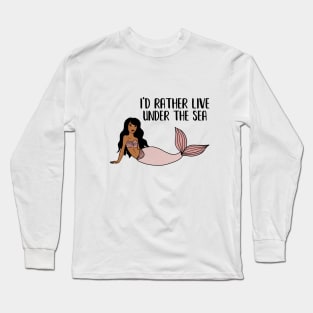 Black Mermaid, I'd rather live under the Sea Long Sleeve T-Shirt